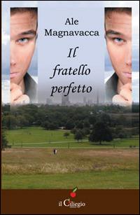 Il fratello perfetto - Ale Magnavacca - Libro Il Ciliegio 2014, Narrativa | Libraccio.it