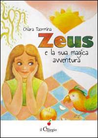 Zeus e la sua magica avventura - Chiara Taormina - Libro Il Ciliegio 2014, Dai 9 ai 99 anni | Libraccio.it