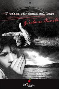 L' ombra che danza sul lago - Girolamo Nuvola - Libro Il Ciliegio 2014 | Libraccio.it