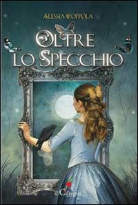 Oltre lo specchio - Alessia Coppola - Libro Il Ciliegio 2015 | Libraccio.it