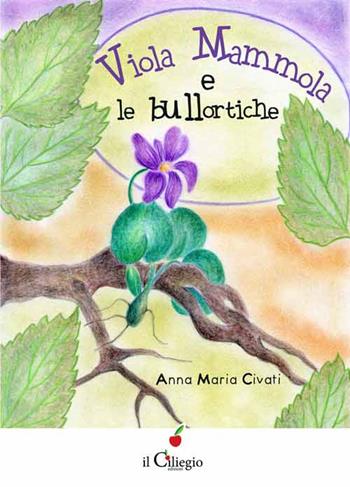 Violamammola e le bullortiche - Anna Maria Civati - Libro Il Ciliegio 2015, Dai 9 ai 99 anni | Libraccio.it