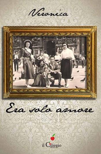 Era solo amore - Veronica - Libro Il Ciliegio 2015, Narrativa | Libraccio.it