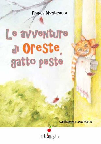 Le avventure di Oreste, gatto peste - Franca Monticello - Libro Il Ciliegio 2015, Dai 6 ai 99 anni | Libraccio.it