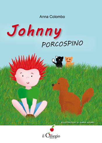 Johnny Porcospino - Anna Colombo - Libro Il Ciliegio 2015, Dai 9 ai 99 anni | Libraccio.it
