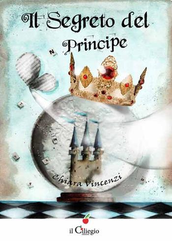 Il segreto del principe - Chiara Vincenzi - Libro Il Ciliegio 2015, Dai 9 ai 99 anni | Libraccio.it