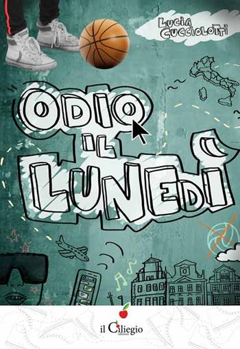 Odio il lunedì - Lucia Cucciolotti - Libro Il Ciliegio 2015, Teenager | Libraccio.it