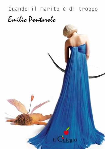 Quando il marito è di troppo - Emilio Pontarolo - Libro Il Ciliegio 2015, Noir e gialli | Libraccio.it