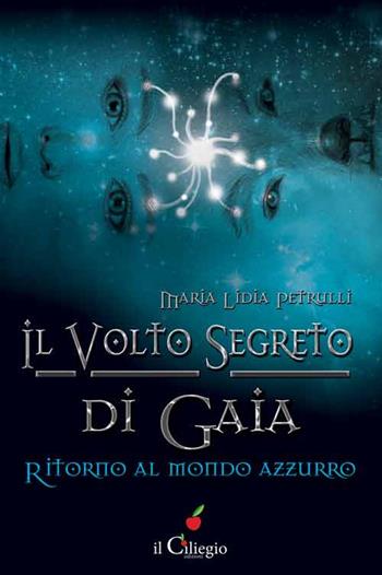Il volto segreto di Gaia. Ritorno al mondo azzurro - Maria Lidia Petrulli - Libro Il Ciliegio 2015, Pegaso | Libraccio.it