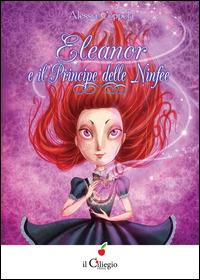 Eleanor e il principe delle ninfee - Alessia Coppola - Libro Il Ciliegio 2015, Dai 9 ai 99 anni | Libraccio.it
