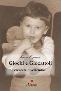 Giochi e giocattoli. Crescere divertendosi - Laura Romano - Libro Il Ciliegio 2015, Saggi | Libraccio.it