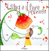 Lang e il fiore prezioso. Ediz. illustrata