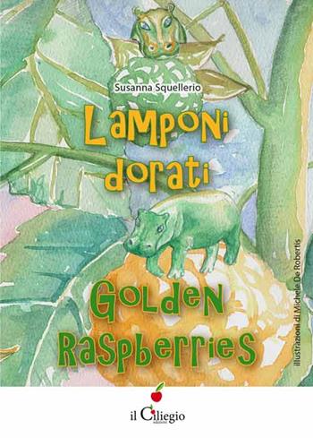 Lamponi dorati-Golden raspberries - Susanna Squellerio - Libro Il Ciliegio 2015, Dai 6 ai 99 anni | Libraccio.it