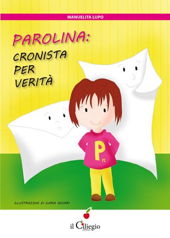 Parolina: cronista per Verità - Manuelita Lupo - Libro Il Ciliegio 2016, Dai 9 ai 99 anni | Libraccio.it