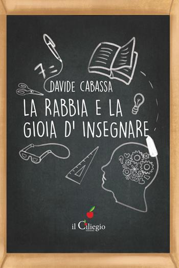 La rabbia e la gioia d'insegnare - Davide Cabassa - Libro Il Ciliegio 2016, Saggi | Libraccio.it