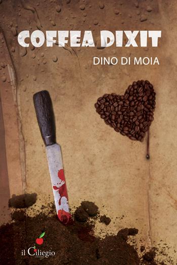 Coffea dixit - Dino Di Moia - Libro Il Ciliegio 2016, NoireGialli | Libraccio.it