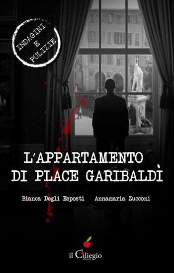 L'appartamento di Place Garibaldì - Bianca Degli Esposti, Annamaria Zucconi - Libro Il Ciliegio 2016, NoireGialli | Libraccio.it