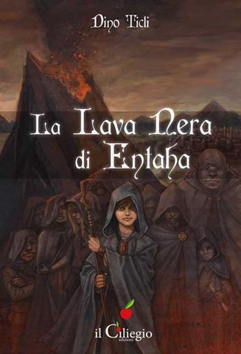 La lava nera di Entaha - Dino Ticli - Libro Il Ciliegio 2016, Pegaso | Libraccio.it