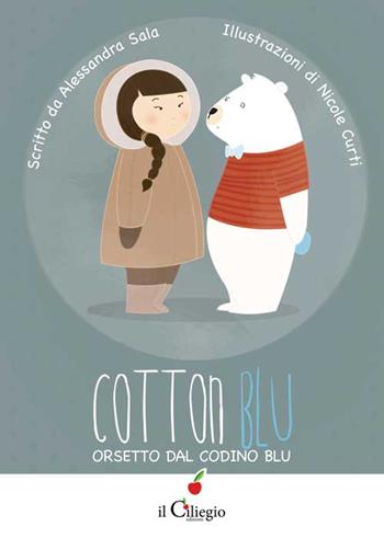 Cotton blu. Orsetto dal codino blu - Alessandra Sala - Libro Il Ciliegio 2016, Dai 9 ai 99 anni | Libraccio.it