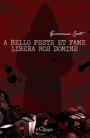 A bello peste et fame libera nos Domine - Giovanni Corti - Libro Il Ciliegio 2016, Noir e gialli | Libraccio.it