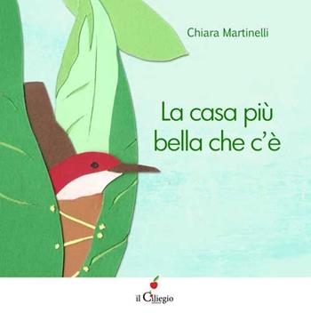 La casa più bella che c'è - Chiara Martinelli - Libro Il Ciliegio 2016, Dai 3 ai 6 anni | Libraccio.it
