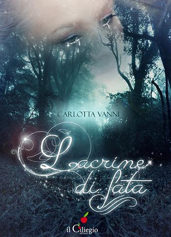 Lacrime di fata - Carlotta Vanni - Libro Il Ciliegio 2016, Pegaso | Libraccio.it
