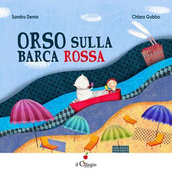 Orso sulla barca rossa - Sandra Dema - Libro Il Ciliegio 2016, Dai 3 ai 6 anni | Libraccio.it