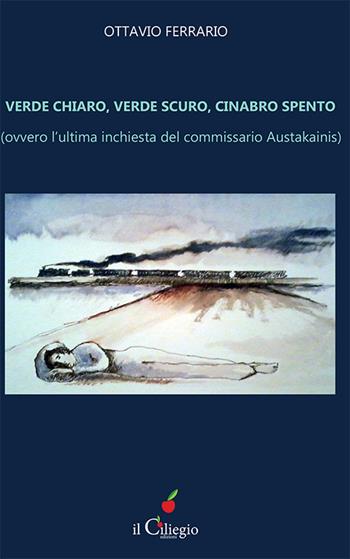 Verde chiaro, verde scuro, cinabro spento. Ovvero l'ultima inchiesta del commissario Austakainis - Ottavio Ferrario - Libro Il Ciliegio 2016, Noir e gialli | Libraccio.it