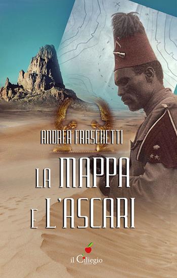 La mappa e l'Ascari - Andrea Fraschetti - Libro Il Ciliegio 2016, Narrativa | Libraccio.it