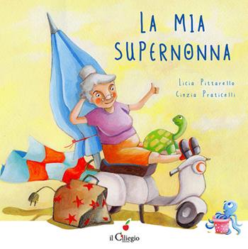 La mia super nonna - Licia Pittarello - Libro Il Ciliegio 2016, Dai 3 ai 6 anni | Libraccio.it
