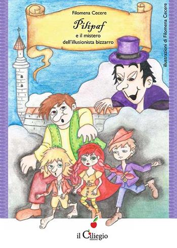 Pilipaf e il mistero dell'illusionista bizzarro - Filomena Cecere - Libro Il Ciliegio 2016, Dai 9 ai 99 anni | Libraccio.it