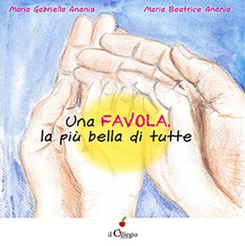 Una favola, la più bella di tutte - Maria Gabriella Anania - Libro Il Ciliegio 2016, Dai 3 ai 6 anni | Libraccio.it