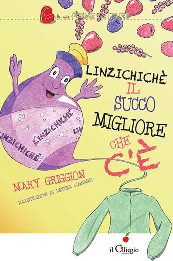 Linzizchichè il succo migliore che c'è - Mary Griggion - Libro Il Ciliegio 2016, Le mie prime letture | Libraccio.it