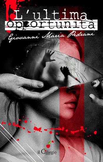 L'ultima opportunità - Giovanni Maria Pedrani - Libro Il Ciliegio 2016, Noir e gialli | Libraccio.it
