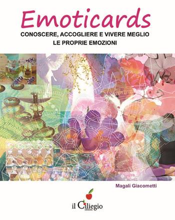 Emoticards. Conoscere, accogliere e vivere meglio le nostre emozioni - Magali Giacometti - Libro Il Ciliegio 2016 | Libraccio.it