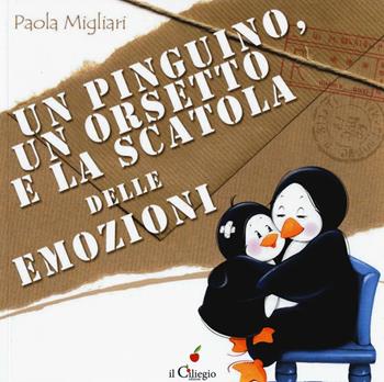 Un pinguino, un orsetto e la scatola delle emozioni. Ediz. a colori - Paola Migliari - Libro Il Ciliegio 2017, Dai 3 ai 6 anni | Libraccio.it
