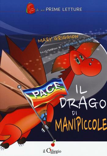 Il drago di Manipiccole. Ediz. illustrata - Mary Griggion - Libro Il Ciliegio 2017, Le mie prime letture | Libraccio.it