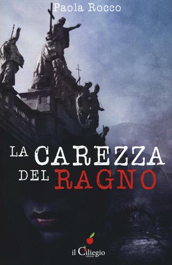 La carezza del ragno - Paola Rocco - Libro Il Ciliegio 2017, NoireGialli | Libraccio.it