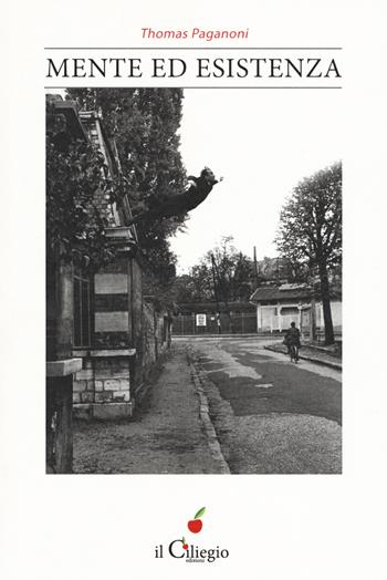 Mente ed esistenza - Thomas Paganoni - Libro Il Ciliegio 2017, Saggi | Libraccio.it