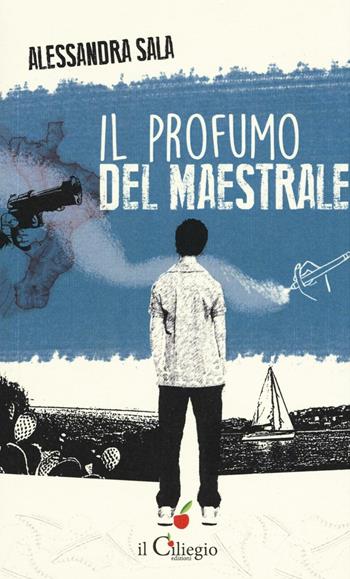 Il profumo del maestrale - Alessandra Sala - Libro Il Ciliegio 2017, Teenager | Libraccio.it