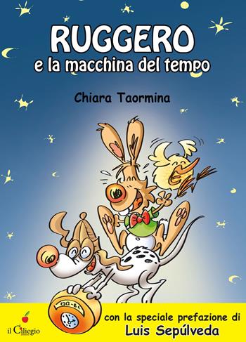 Ruggero la macchina del tempo - Chiara Taormina - Libro Il Ciliegio 2017, Dai 9 ai 99 anni | Libraccio.it