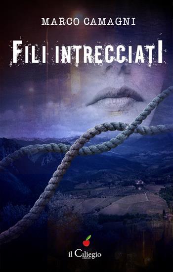 Fili intrecciati - Marco Camagni - Libro Il Ciliegio 2017, Noir e gialli | Libraccio.it