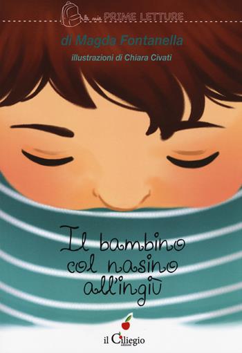 Il bambino con il nasino all'ingiù - Magda Fontanella - Libro Il Ciliegio 2017, Le mie prime letture | Libraccio.it