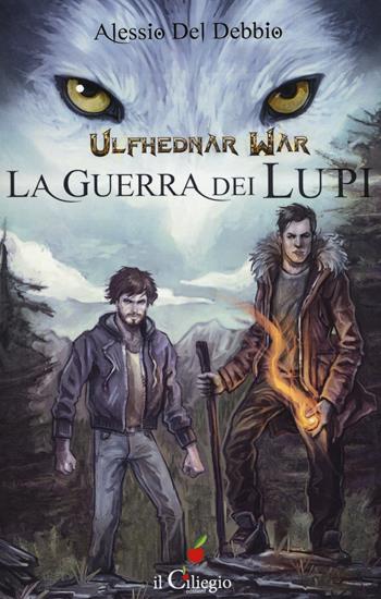 Ulfhednar war. La guerra dei lupi - Alessio Del Debbio - Libro Il Ciliegio 2017, Pegaso | Libraccio.it