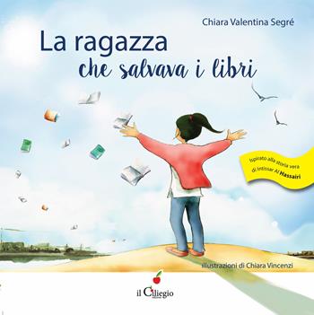 La ragazza che salvava i libri - Chiara Valentina Segré - Libro Il Ciliegio 2017, Dai 6 ai 99 anni | Libraccio.it