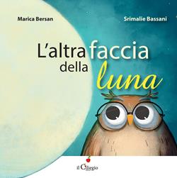 L'altra faccia della luna. Ediz. a colori - Marica Bersan, Srimalie Bassani - Libro Il Ciliegio 2017, Dai 3 ai 6 anni | Libraccio.it