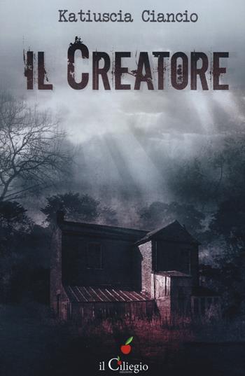 Il creatore - Katiuscia Ciancio - Libro Il Ciliegio 2017, Noir | Libraccio.it