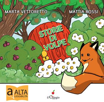 Storie di volpe. Ediz. a colori - Marta Vettorato, Mattia Rossi - Libro Il Ciliegio 2017, Dai 6 ai 99 anni | Libraccio.it