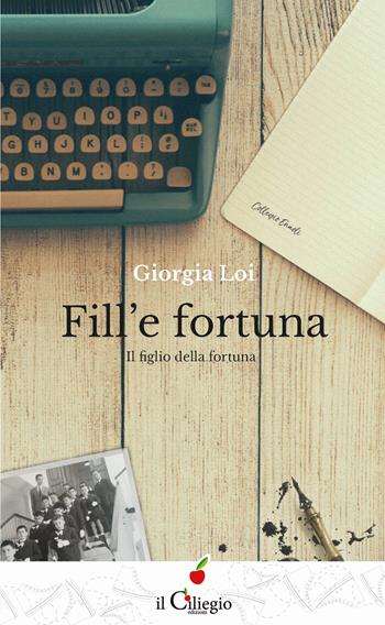 Fill'e fortuna. Il figlio della fortuna - Giorgia Loi - Libro Il Ciliegio 2017, Teenager | Libraccio.it