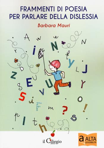 Frammenti di poesia per parlare della dislessia - Barbara Mauri - Libro Il Ciliegio 2017, Dai 9 ai 99 anni | Libraccio.it
