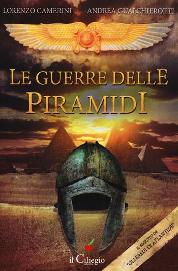 Le guerre delle piramidi - Lorenzo Camerini, Andrea Gualchierotti - Libro Il Ciliegio 2017, Pegaso | Libraccio.it